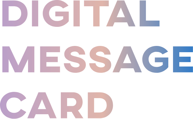 DIGITAL MESSAGE CARD